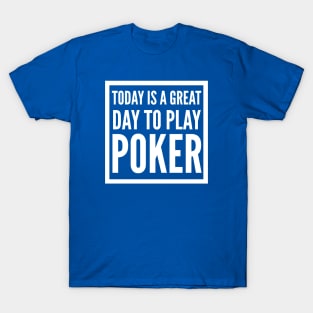 Today is a great day to play poker T-Shirt